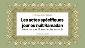 Les actes spécifiques jour ou nuit Ramadan