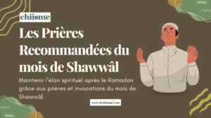 Découvrez les prières recommandées du mois de Shawwâl : prolongez l’élan spirituel de Ramadan avec des actes d’adoration et d’invocations méritoires pour renforcer votre lien avec Allah.
